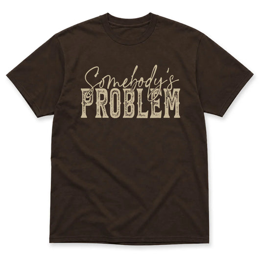 Somebody's Problem T-Shirt in Dark Chocolate