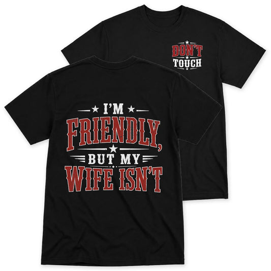 I'm Friendly But My Wife Isn't T-Shirt in Black